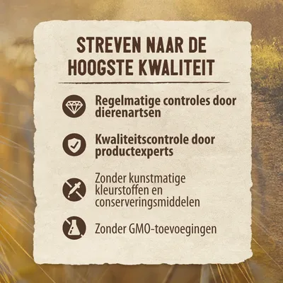 Streven naar de hoogste kwaliteit: regelmatige controles door dierenartsen, kwaliteitscontrole door productexperts, zonder kunstmatige kleurstoffen en conserveermiddelen, zonder GMO-toevoegingen.