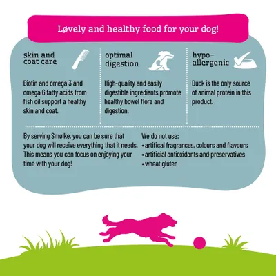 Smølke Dog Food: Biotin and omega fatty acids for skin care, easily digestible ingredients, duck as a protein source. Free from artificial additives or wheat gluten. Smølke Dog Food: Biotin and omega fatty acids for skin care, easily digestible ingredients, duck as a protein source. Free from artificial additives or wheat gluten.