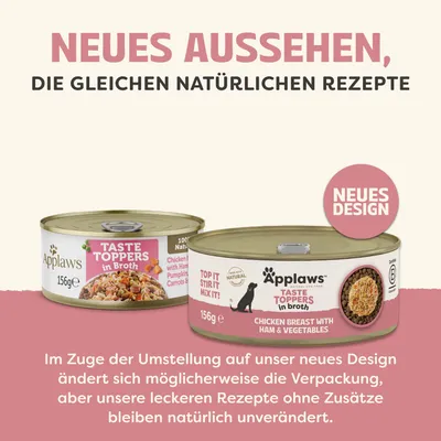 Neues Aussehen, die gleichen natürlichen Rezepte. Applaws Taste Toppers in Broth, neues Design. Rezept bleibt unverändert, Verpackung kann abweichen. Neues Aussehen, die gleichen natürlichen Rezepte. Applaws Taste Toppers in Broth, neues Design. Rezept bleibt unverändert, Verpackung kann abweichen.