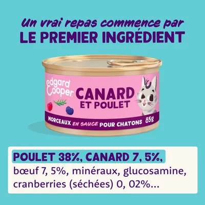 edgard cooper CANARD ET POULET morceaux en sauce pour chatons 85g. Poulet 38 %, canard 7,5 %, bœuf 7,5 %, minéraux, glucosamine, cranberries (séchées) 0,02 %.