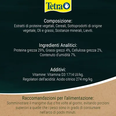 Tetra. Composizione: estratti di proteine vegetali, cereali, sottoprodotti di origine vegetale, oli e grassi, sostanze minerali, lieviti. Proteina grezza 29 %, grassi 4 %, cellulosa 2 %, umidità 7 %. Vitamina D3 1714 UI/kg, acido citrico 274 mg/kg. Raccomandazioni: somministrare due o tre volte al giorno, porzioni piccole.
