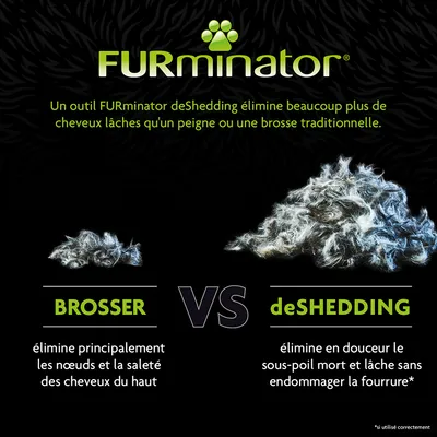 FURminator : un outil deShedding élimine plus de cheveux lâches qu’un peigne ou une brosse. Brosser enlève nœuds et saleté, deShedding retire le sous-poil mort sans abîmer la fourrure. FURminator : un outil deShedding élimine plus de cheveux lâches qu’un peigne ou une brosse. Brosser enlève nœuds et saleté, deShedding retire le sous-poil mort sans abîmer la fourrure.