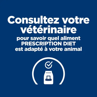 Consultez votre vétérinaire pour savoir quel aliment PRESCRIPTION DIET est adapté à votre animal