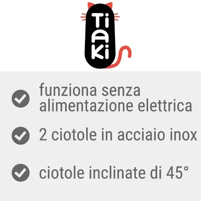 Tiaki. Funziona senza alimentazione elettrica, 2 ciotole in acciaio inox, ciotole inclinate di 45°.