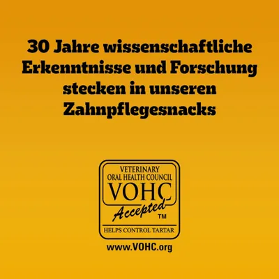 30 Jahre wissenschaftliche Erkenntnisse und Forschung stecken in unseren Zahnpflegesnacks. VOHC Accepted, hilft Zahnstein zu kontrollieren. www.VOHC.org 30 Jahre wissenschaftliche Erkenntnisse und Forschung stecken in unseren Zahnpflegesnacks. VOHC Accepted, hilft Zahnstein zu kontrollieren. www.VOHC.org