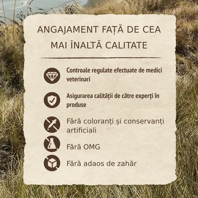Angajament față de cea mai înaltă calitate: controale regulate efectuate de medici veterinari, asigurarea calității de către experți, fără coloranți și conservanți artificiali, fără OMG, fără adaos de zahăr.