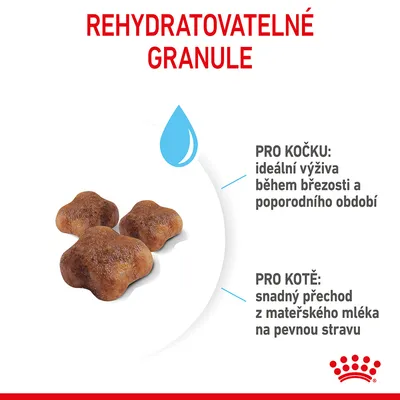 Rehydratovatelné granule. Pro kočku: ideální výživa během březosti a poporodního období. Pro kotě: snadný přechod z mateřského mléka na pevnou stravu.