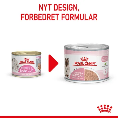 ROYAL CANIN Mother & Babycat dåsemad, før og efter: venstre dåse med tekst '1st Age Easy Start', højre dåse med tekst '1–4 months/mois'. Øverst: NYT DESIGN, FORBEDRET FORMULAR.
