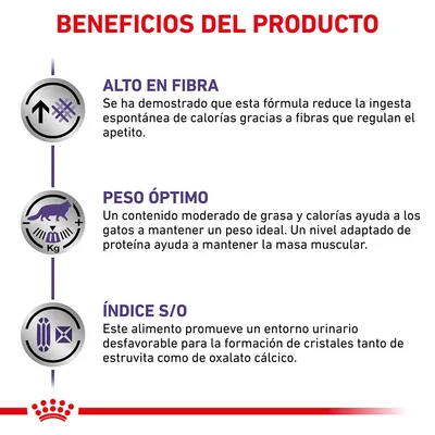 Beneficios del producto: alto en fibra, peso óptimo y ayuda a mantener masa muscular en gatos, índice S/O para entorno urinario desfavorable a cristales de estruvita y oxalato cálcico.