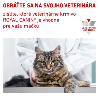 OBRÁŤTE SA NA SVOJHO VETERINÁRA zistite, ktoré veterinárne krmivo ROYAL CANIN® je vhodné pre vašu mačku. VETERINARY NUTRITION