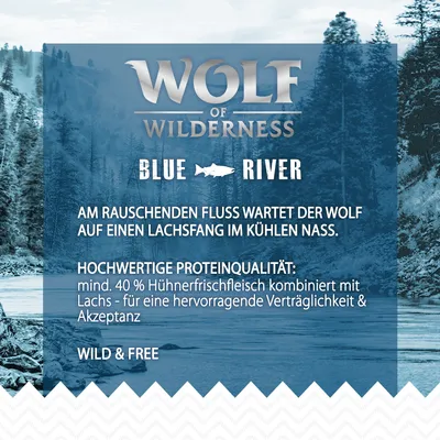 Wolf of Wilderness Blue River. Hochwertige Proteinqualität: mind. 40 % Hühnerfrischfleisch kombiniert mit Lachs – für hervorragende Verträglichkeit und Akzeptanz. Wild & Free.