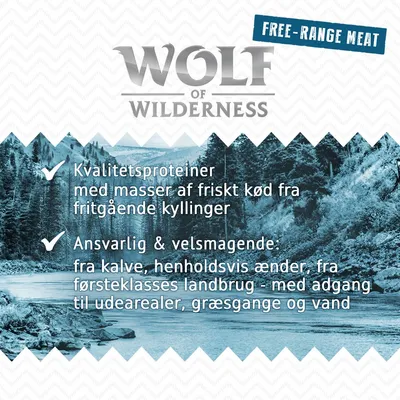 WOLF of WILDERNESS. FREE-RANGE MEAT. Kvalitetsproteiner med frisk kød fra fritgående kyllinger. Ansvarlig & velsmagende: kalve, ænder fra landbrug med adgang til udearealer, græsgange og vand. WOLF of WILDERNESS. FREE-RANGE MEAT. Kvalitetsproteiner med frisk kød fra fritgående kyllinger. Ansvarlig & velsmagende: kalve, ænder fra landbrug med adgang til udearealer, græsgange og vand.